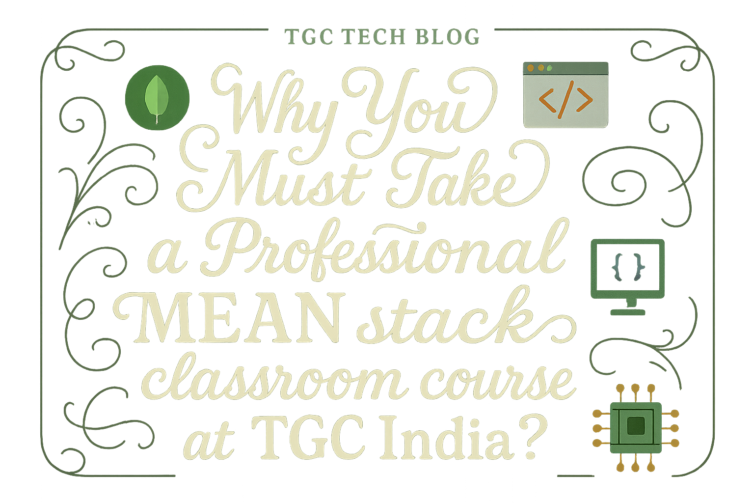 Why You Must Take a Professional MEAN stack Classroom Course at TGC India?